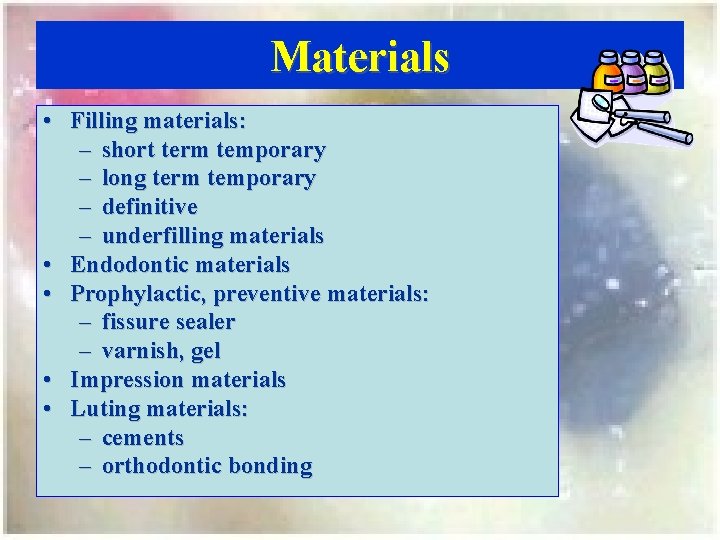 Materials • Filling materials: – short term temporary – long term temporary – definitive