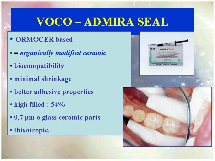 VOCO – ADMIRA SEAL • ORMOCER based • = organically modified ceramic • biocompatibility