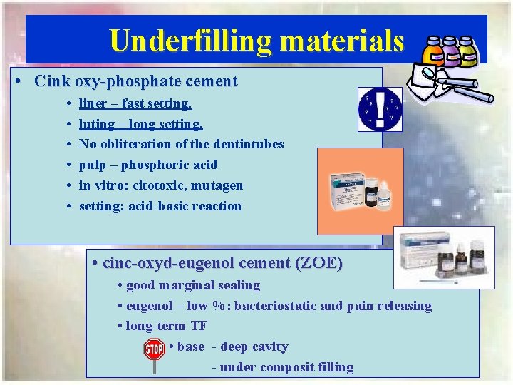 Underfilling materials • Cink oxy-phosphate cement • • • liner – fast setting, luting