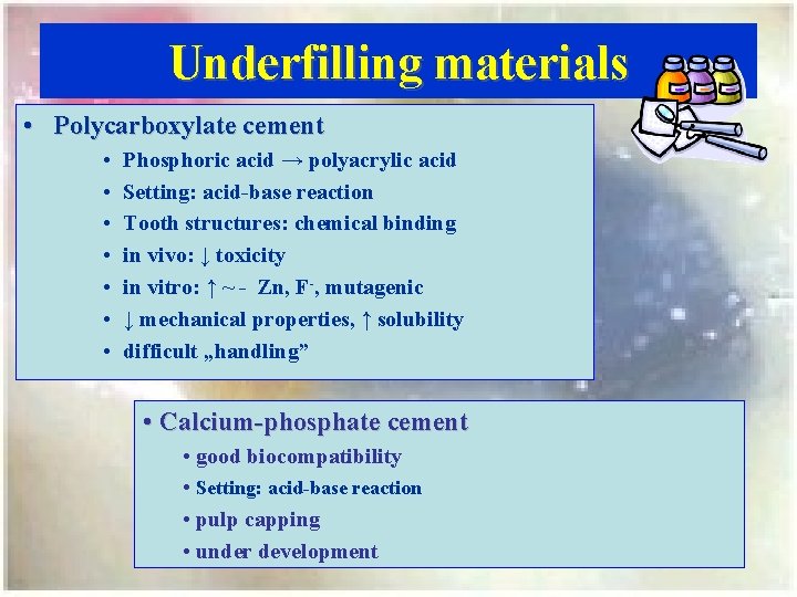 Underfilling materials • Polycarboxylate cement • • Phosphoric acid → polyacrylic acid Setting: acid-base