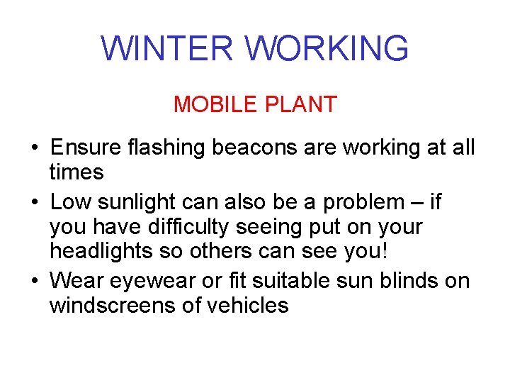 WINTER WORKING MOBILE PLANT • Ensure flashing beacons are working at all times •