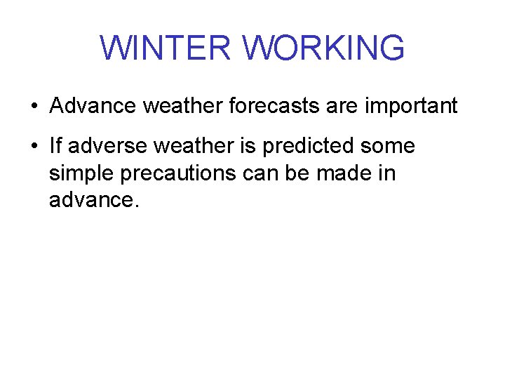 WINTER WORKING • Advance weather forecasts are important • If adverse weather is predicted