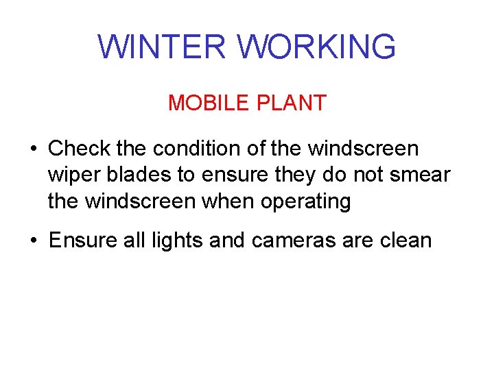 WINTER WORKING MOBILE PLANT • Check the condition of the windscreen wiper blades to