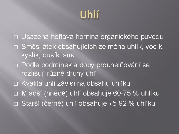 Uhlí � � � Usazená hořlavá hornina organického původu Směs látek obsahujících zejména uhlík,