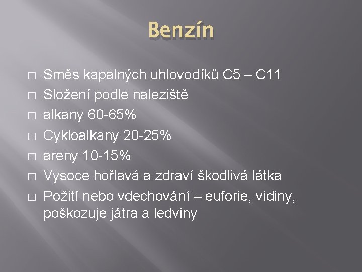 Benzín � � � � Směs kapalných uhlovodíků C 5 – C 11 Složení