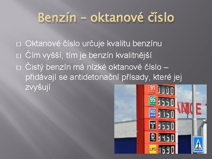 Benzín – oktanové číslo � � � Oktanové číslo určuje kvalitu benzínu Čím vyšší,