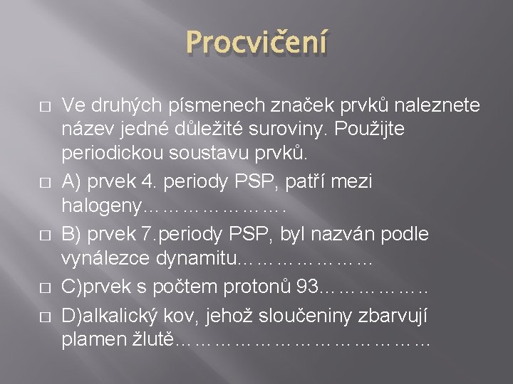 Procvičení � � � Ve druhých písmenech značek prvků naleznete název jedné důležité suroviny.