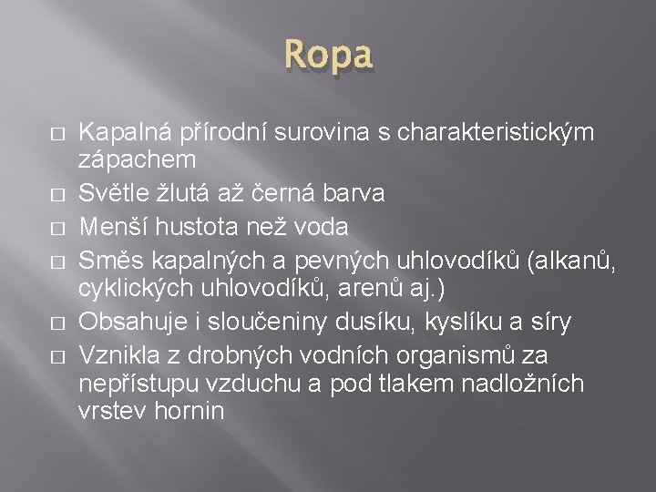 Ropa � � � Kapalná přírodní surovina s charakteristickým zápachem Světle žlutá až černá