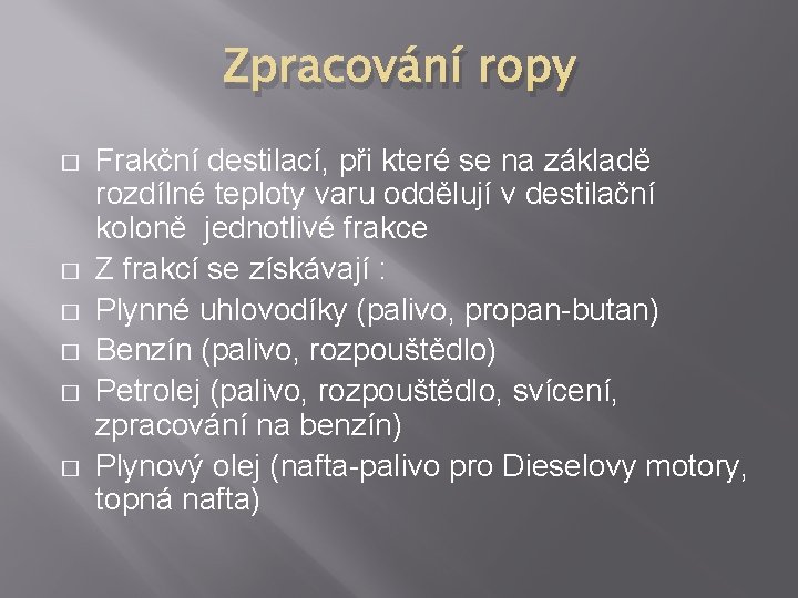 Zpracování ropy � � � Frakční destilací, při které se na základě rozdílné teploty