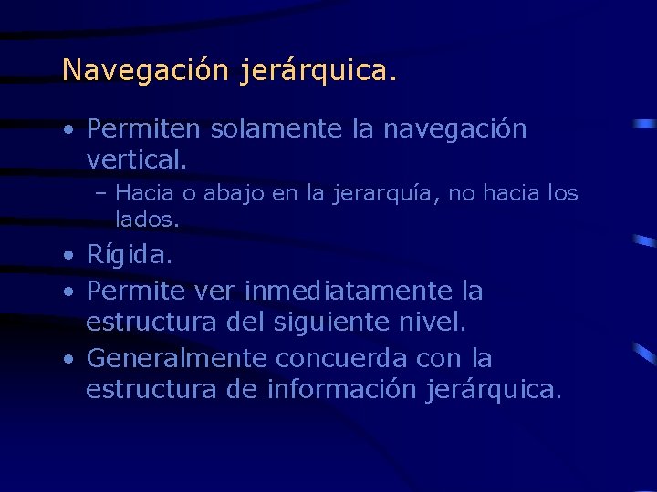 Navegación jerárquica. • Permiten solamente la navegación vertical. – Hacia o abajo en la