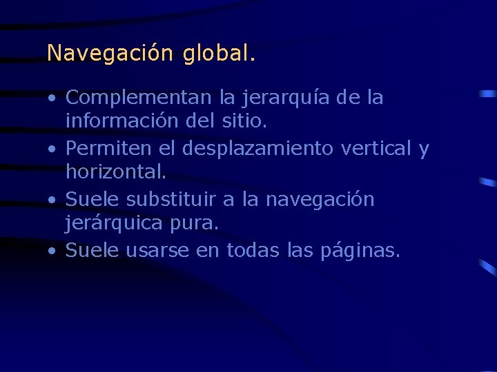 Navegación global. • Complementan la jerarquía de la información del sitio. • Permiten el