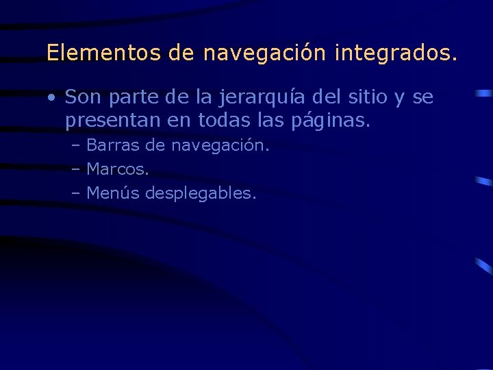 Elementos de navegación integrados. • Son parte de la jerarquía del sitio y se