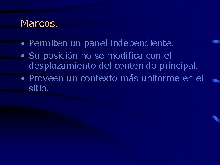 Marcos. • Permiten un panel independiente. • Su posición no se modifica con el