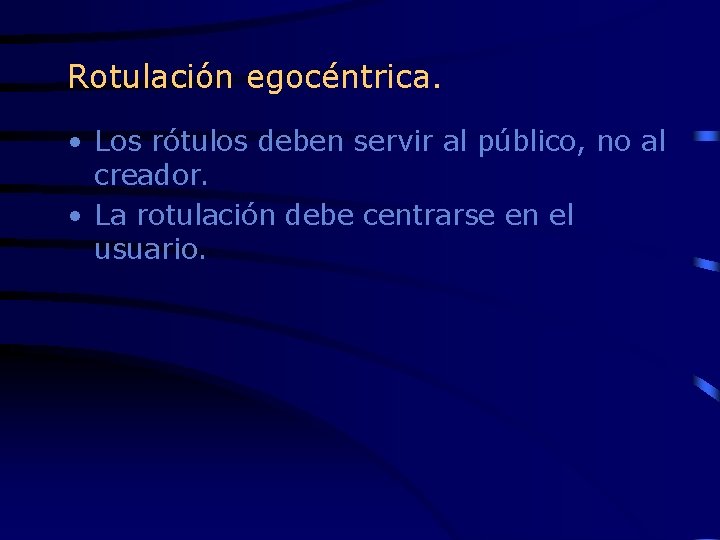 Rotulación egocéntrica. • Los rótulos deben servir al público, no al creador. • La