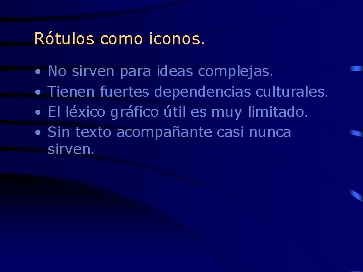 Rótulos como iconos. • • No sirven para ideas complejas. Tienen fuertes dependencias culturales.