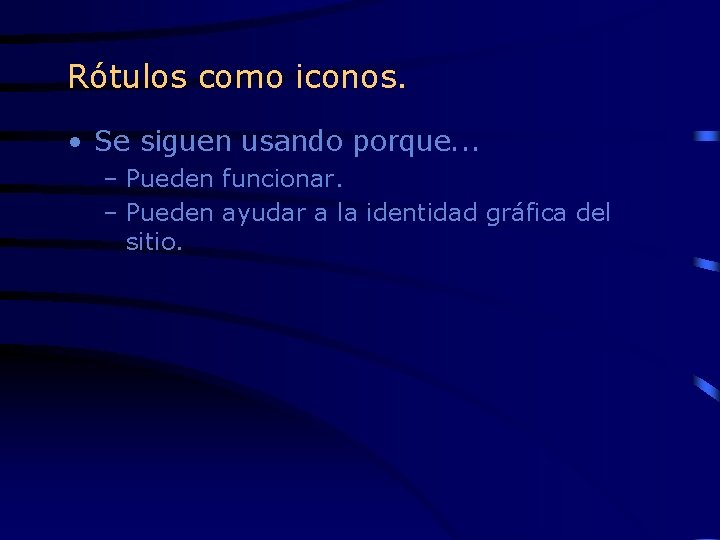 Rótulos como iconos. • Se siguen usando porque. . . – Pueden funcionar. –