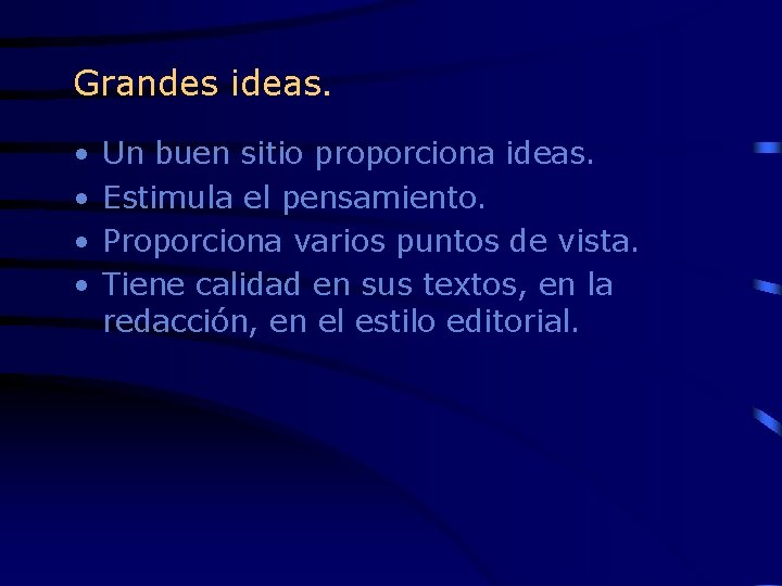 Grandes ideas. • • Un buen sitio proporciona ideas. Estimula el pensamiento. Proporciona varios