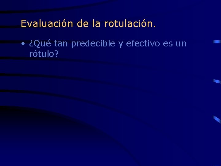 Evaluación de la rotulación. • ¿Qué tan predecible y efectivo es un rótulo? 