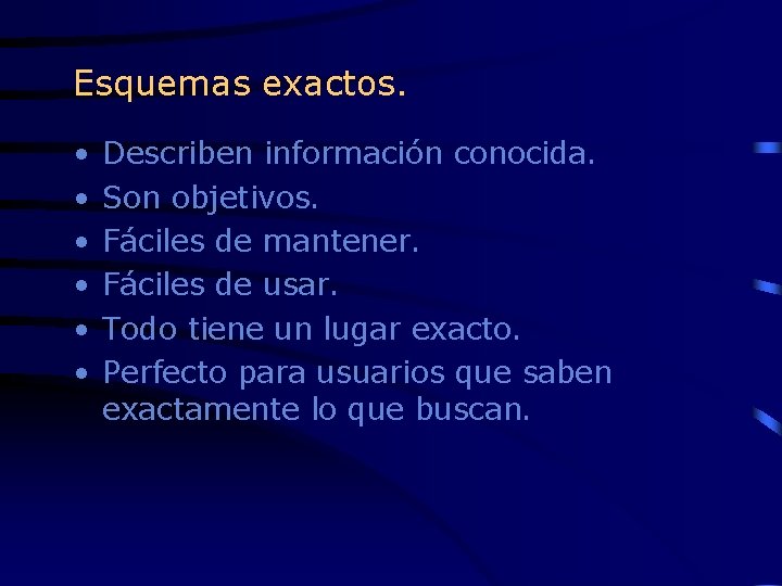 Esquemas exactos. • • • Describen información conocida. Son objetivos. Fáciles de mantener. Fáciles