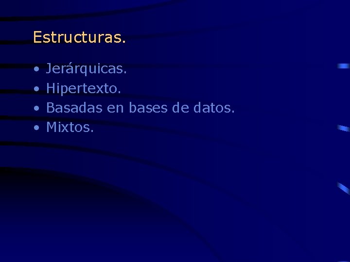 Estructuras. • • Jerárquicas. Hipertexto. Basadas en bases de datos. Mixtos. 