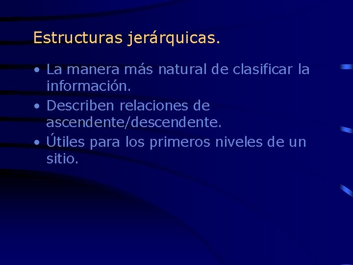 Estructuras jerárquicas. • La manera más natural de clasificar la información. • Describen relaciones