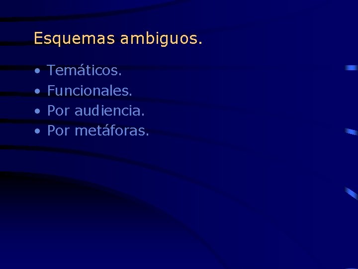 Esquemas ambiguos. • • Temáticos. Funcionales. Por audiencia. Por metáforas. 