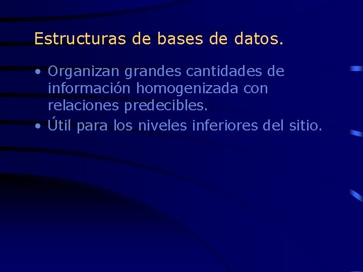 Estructuras de bases de datos. • Organizan grandes cantidades de información homogenizada con relaciones