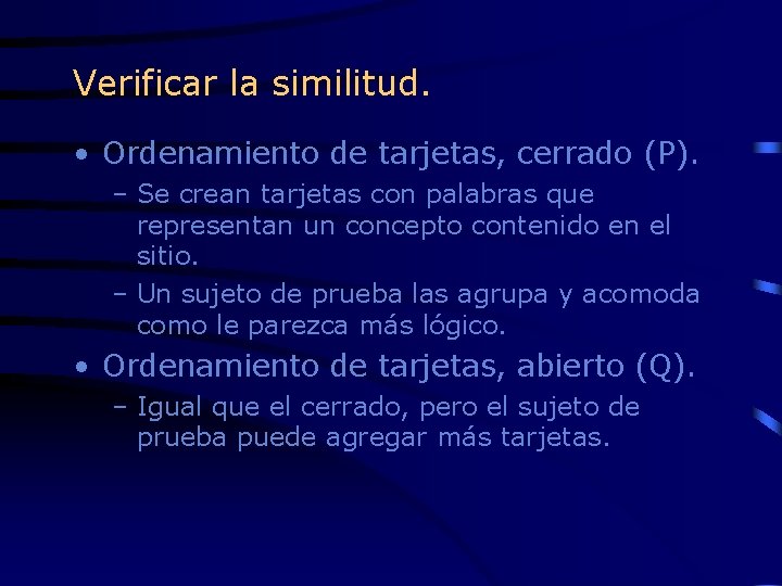 Verificar la similitud. • Ordenamiento de tarjetas, cerrado (P). – Se crean tarjetas con