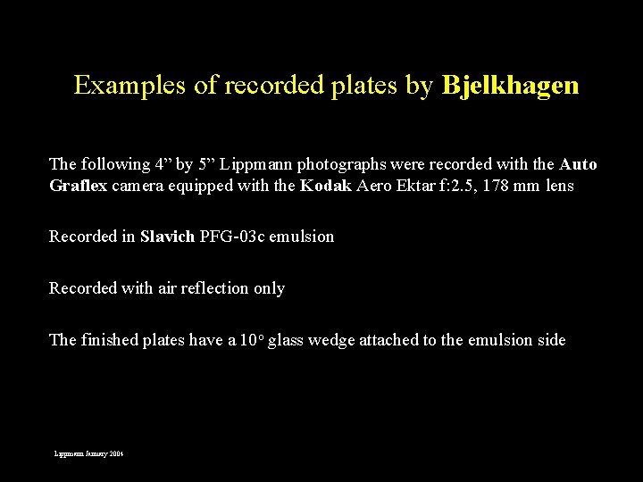 Examples of recorded plates by Bjelkhagen The following 4” by 5” Lippmann photographs were