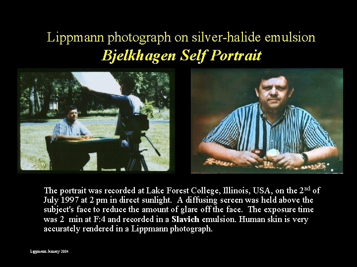 Lippmann photograph on silver-halide emulsion Bjelkhagen Self Portrait The portrait was recorded at Lake