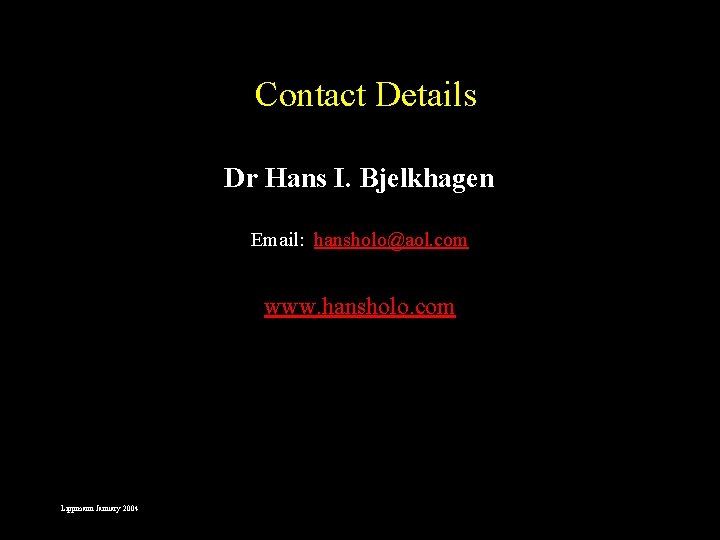Contact Details Dr Hans I. Bjelkhagen Email: hansholo@aol. com www. hansholo. com Lippmann January