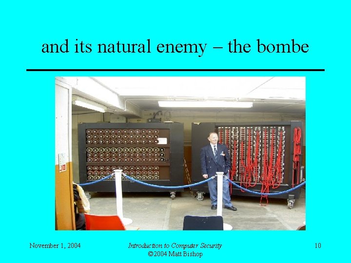 and its natural enemy – the bombe November 1, 2004 Introduction to Computer Security