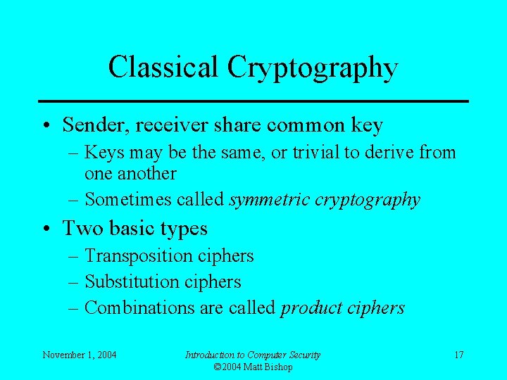 Classical Cryptography • Sender, receiver share common key – Keys may be the same,