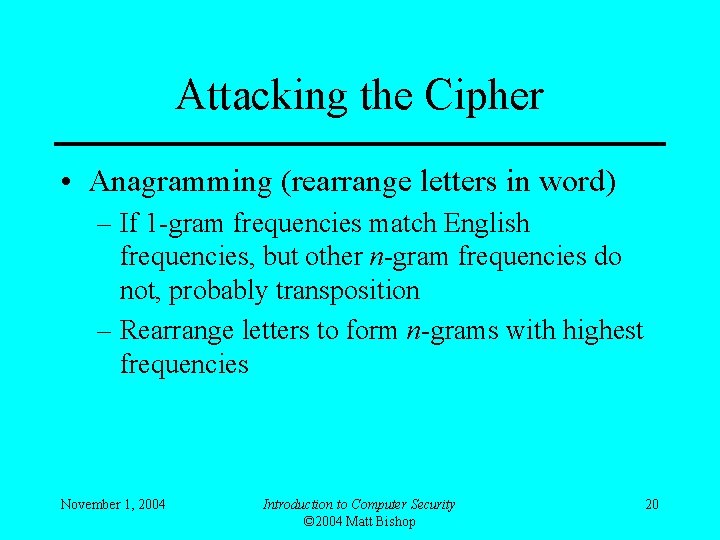 Attacking the Cipher • Anagramming (rearrange letters in word) – If 1 -gram frequencies