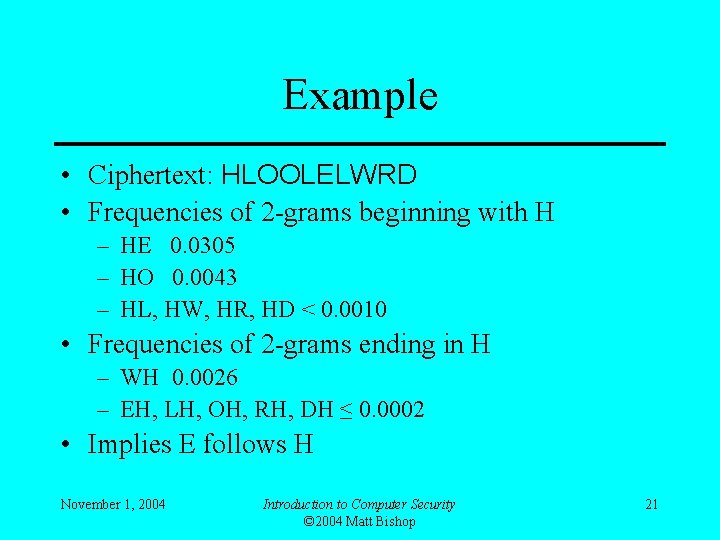 Example • Ciphertext: HLOOLELWRD • Frequencies of 2 -grams beginning with H – HE