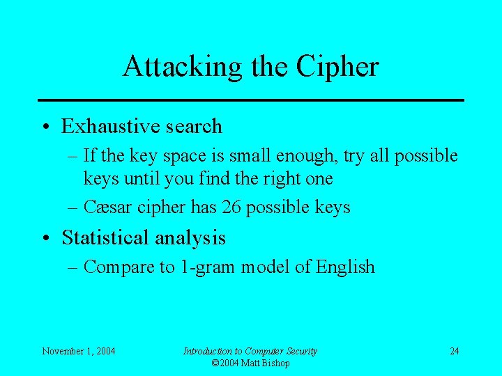 Attacking the Cipher • Exhaustive search – If the key space is small enough,