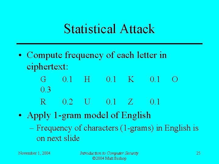 Statistical Attack • Compute frequency of each letter in ciphertext: G 0. 3 R