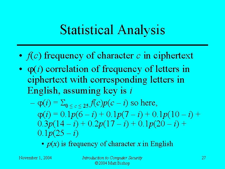 Statistical Analysis • f(c) frequency of character c in ciphertext • (i) correlation of