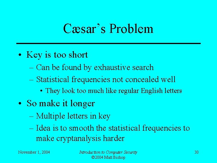 Cæsar’s Problem • Key is too short – Can be found by exhaustive search