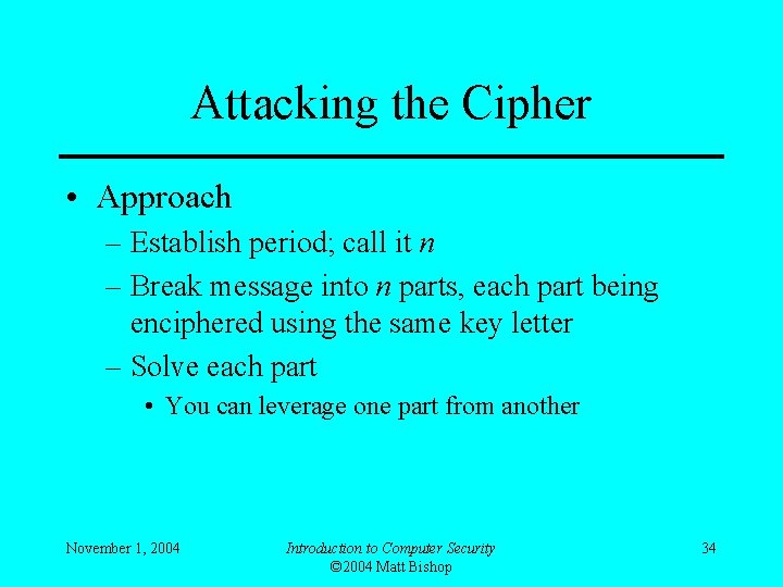 Attacking the Cipher • Approach – Establish period; call it n – Break message