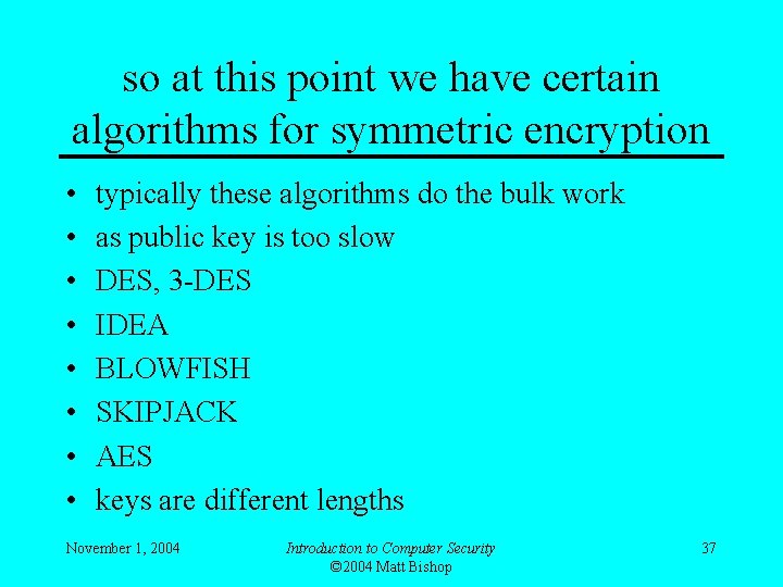 so at this point we have certain algorithms for symmetric encryption • • typically