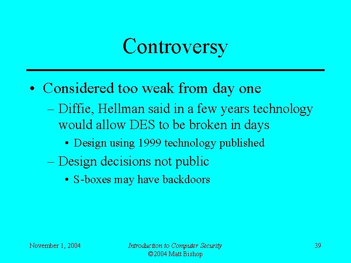 Controversy • Considered too weak from day one – Diffie, Hellman said in a