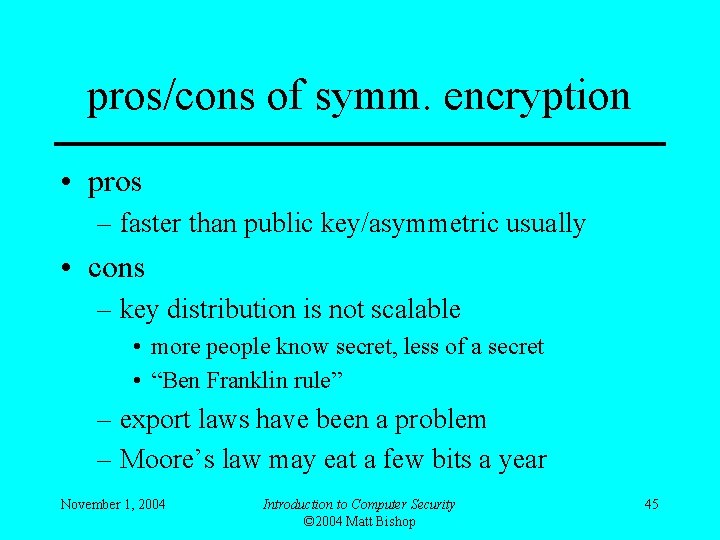 pros/cons of symm. encryption • pros – faster than public key/asymmetric usually • cons