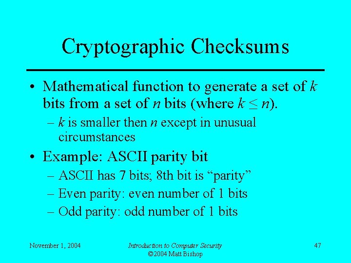 Cryptographic Checksums • Mathematical function to generate a set of k bits from a