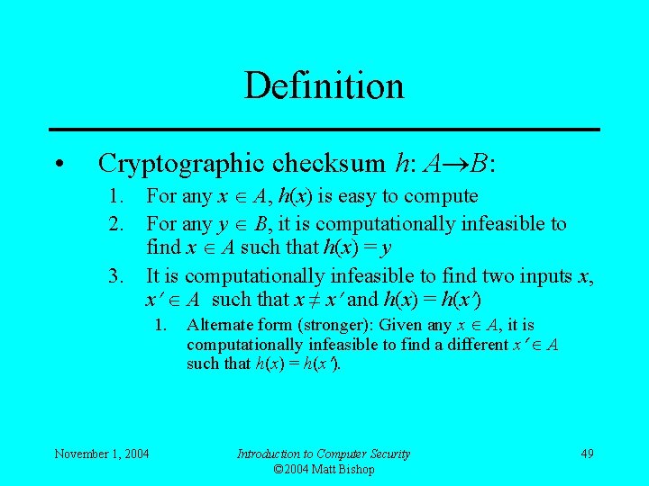 Definition • Cryptographic checksum h: A B: 1. For any x A, h(x) is