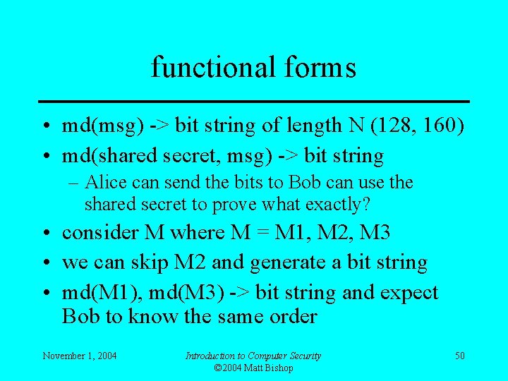 functional forms • md(msg) -> bit string of length N (128, 160) • md(shared