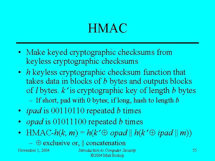 HMAC • Make keyed cryptographic checksums from keyless cryptographic checksums • h keyless cryptographic