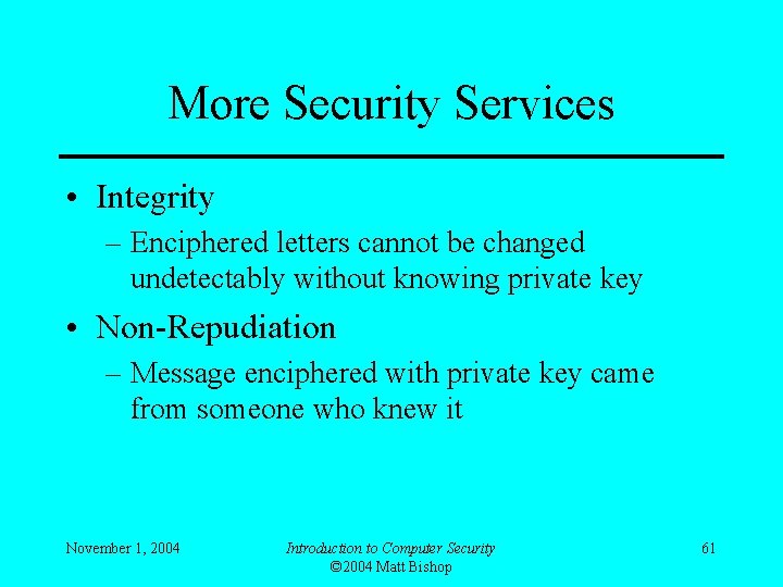 More Security Services • Integrity – Enciphered letters cannot be changed undetectably without knowing