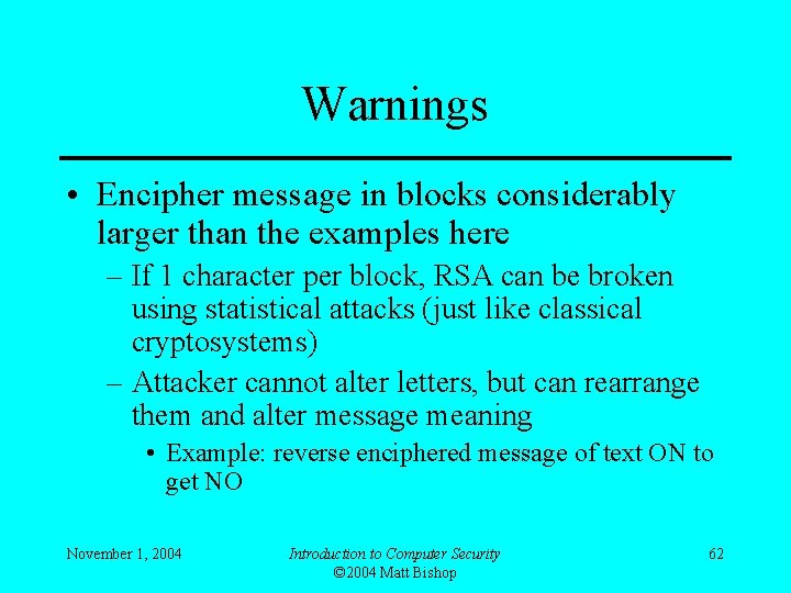 Warnings • Encipher message in blocks considerably larger than the examples here – If