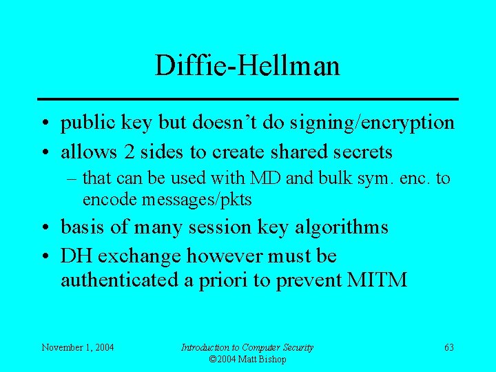 Diffie-Hellman • public key but doesn’t do signing/encryption • allows 2 sides to create